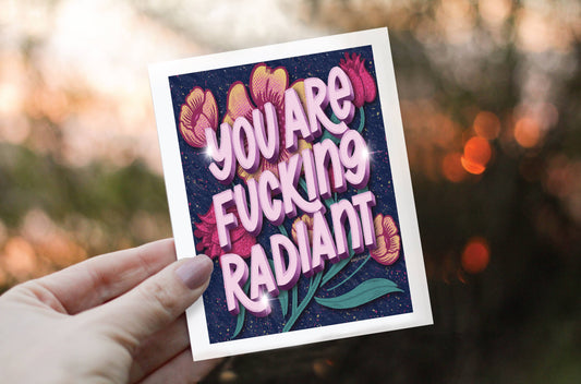 Greeting Card - You Are Fucking Radiant  - LHD-GC-122