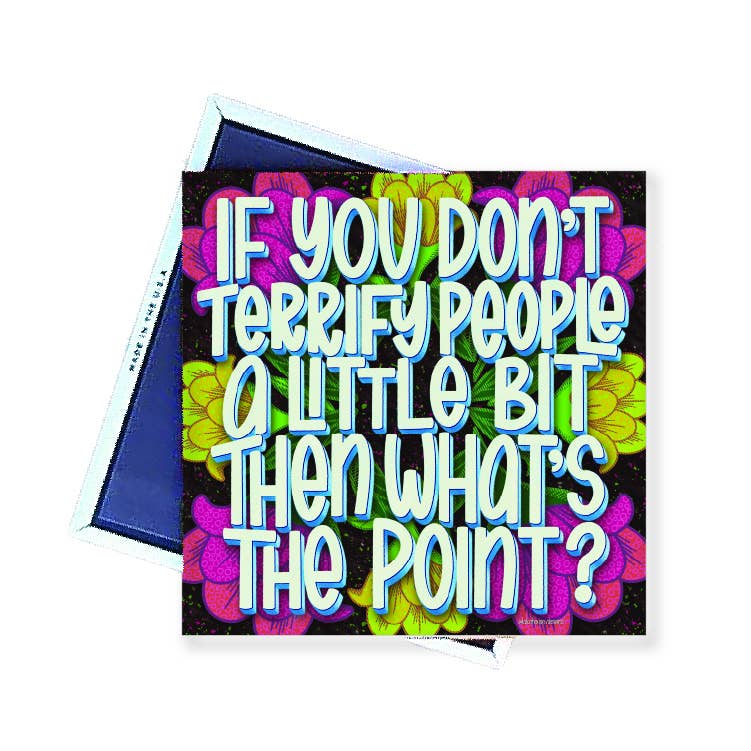 Magnet | If you don't terrify people a little . | LHD-MG-145
