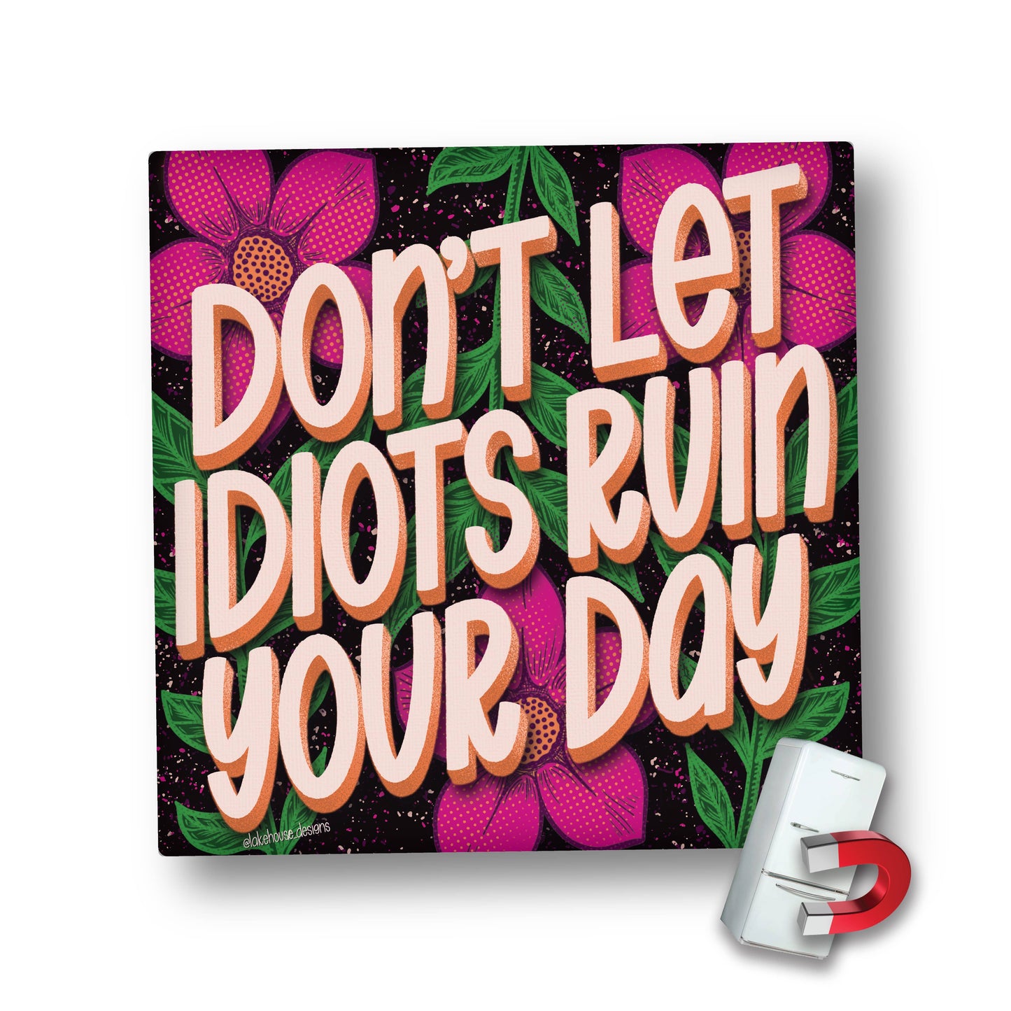 Magnet | Don't Let Idiots Ruin Your Day | LHD-MG-127