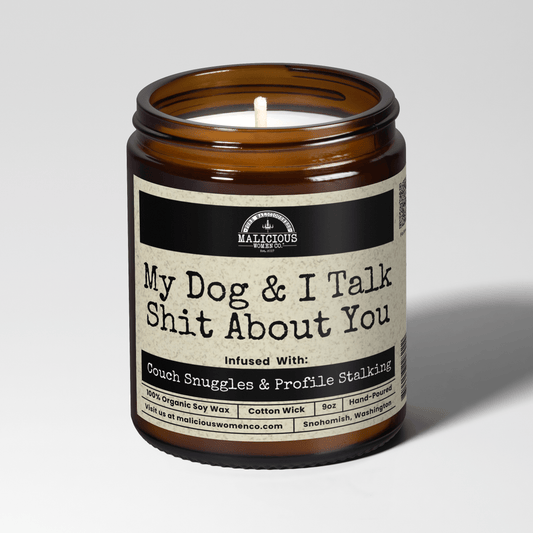 My Dog & I Talk Shit About You | 9oz Funny Candle | Malicious Women Co