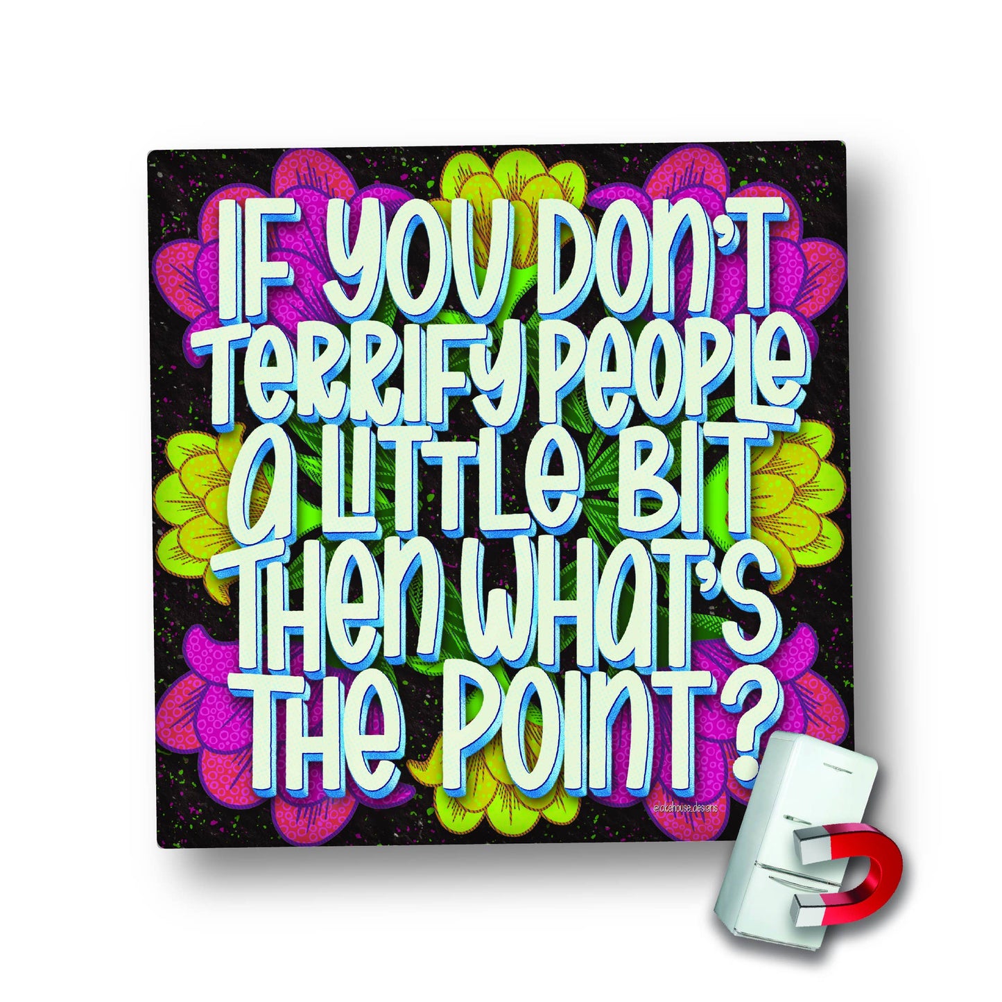 Magnet | If you don't terrify people a little . | LHD-MG-145