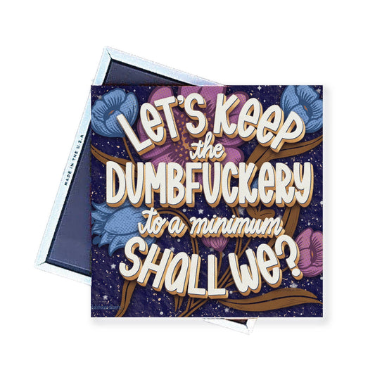 Magnet | Let's Keep The Dumbfuckery to ... | LHD-MG-134