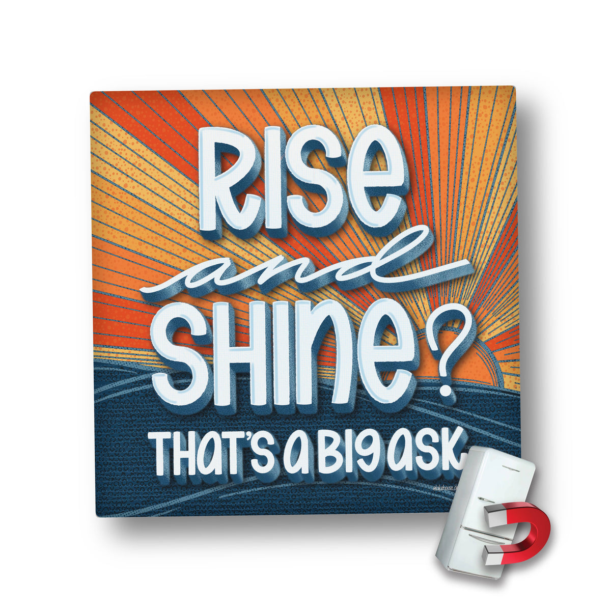 Magnet | Rise And Shine? That's Big Ask |