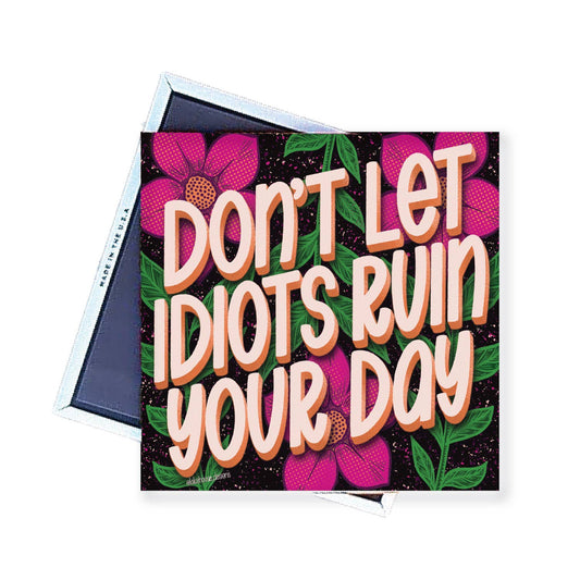 Magnet | Don't Let Idiots Ruin Your Day | LHD-MG-127