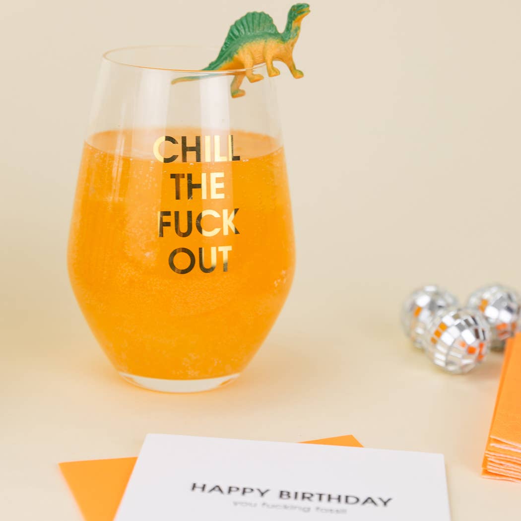 Chill The Fuck Out - Gold Foil Stemless Wine Glass