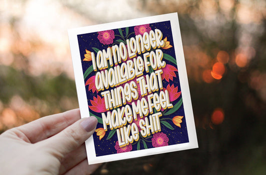 Greeting Card - I Am No Longer Available For Things That Make Me Feel Like Shit  - LHD-GC-110