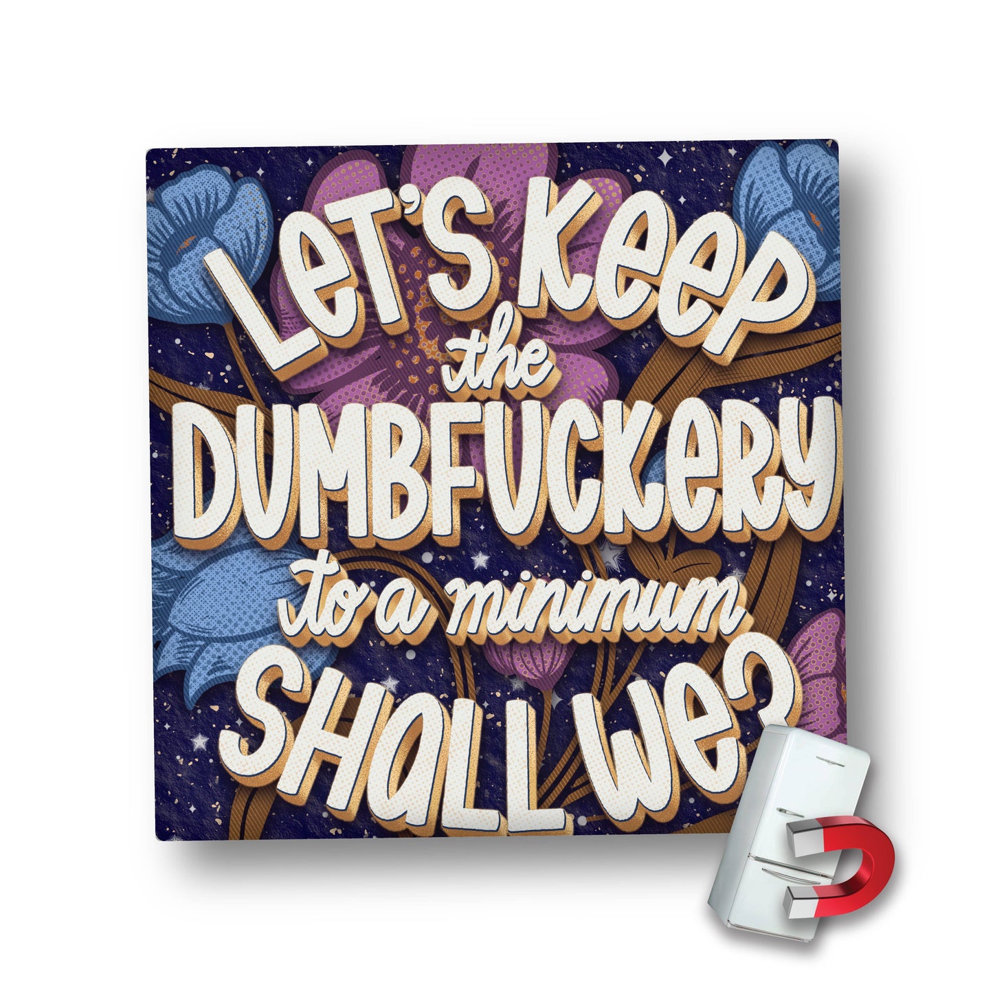 Magnet | Let's Keep The Dumbfuckery to ... | LHD-MG-134