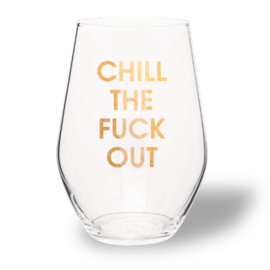 Chill The Fuck Out - Gold Foil Stemless Wine Glass